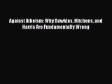 [PDF Download] Against Atheism: Why Dawkins Hitchens and Harris Are Fundamentally Wrong [PDF]