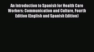 [PDF Download] An Introduction to Spanish for Health Care Workers: Communication and Culture