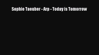 Sophie Taeuber - Arp - Today is Tomorrow  Free Books