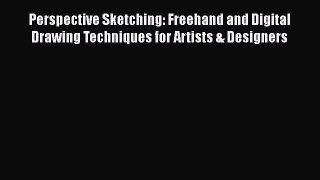 Perspective Sketching: Freehand and Digital Drawing Techniques for Artists & Designers  Free