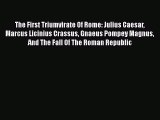[PDF Download] The First Triumvirate Of Rome: Julius Caesar Marcus Licinius Crassus Gnaeus