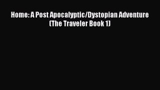 [PDF Download] Home: A Post Apocalyptic/Dystopian Adventure (The Traveler Book 1) [Read] Full