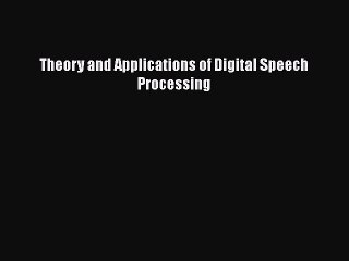 [PDF Download] Theory and Applications of Digital Speech Processing [PDF] Full Ebook