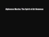 (PDF Download) Alphonse Mucha: The Spirit of Art Nouveau PDF