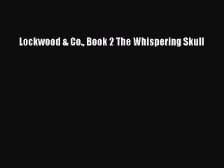 (PDF Download) Lockwood & Co. Book 2 The Whispering Skull Download