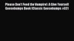 (PDF Download) Please Don't Feed the Vampire!: A Give Yourself Goosebumps Book (Classic Goosebumps