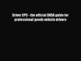 [PDF Download] Driver CPC - the official DVSA guide for professional goods vehicle drivers