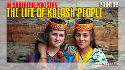 The Life Of Kalash People In Northern Pakistan Part-02