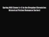 [PDF Download] Spring Will Come (# 3 in the Bregdan Chronicles Historical Fiction Romance Series)
