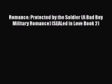 [PDF Download] Romance: Protected by the Soldier (A Bad Boy Military Romance) (SEALed in Love