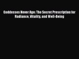 [PDF Download] Goddesses Never Age: The Secret Prescription for Radiance Vitality and Well-Being