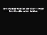 [PDF Download] A Bond Fulfilled (Christian Romantic Suspense): Sacred Bond Guardians Book Four