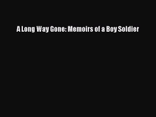 [PDF Download] A Long Way Gone: Memoirs of a Boy Soldier [Read] Online