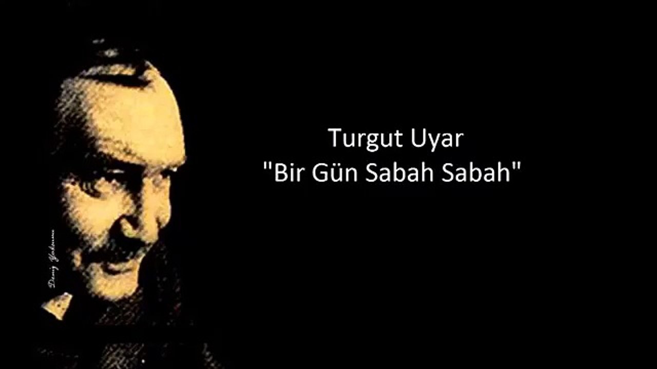 Turgut Uyar Bir Gün Sabah Sabah