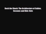 [PDF Download] Rock the Shack: The Architecture of Cabins Cocoons and Hide-Outs [Download]