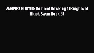 [PDF Download] VAMPIRE HUNTER: Rammel Hawking 1 (Knights of Black Swan Book 8) [Read] Online