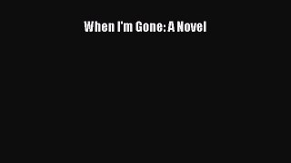 [PDF Download] When I'm Gone: A Novel [PDF] Online