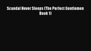 [PDF Download] Scandal Never Sleeps (The Perfect Gentlemen Book 1) [Read] Online