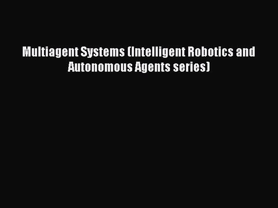 [PDF Download] Multiagent Systems (Intelligent Robotics and Autonomous Agents series) [Download]