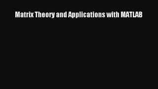 [PDF Download] Matrix Theory and Applications with MATLAB [Read] Full Ebook