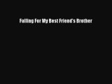 [PDF Download] Falling For My Best Friend's Brother [PDF] Full Ebook