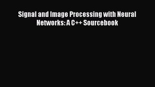 [PDF Download] Signal and Image Processing with Neural Networks: A C++ Sourcebook [PDF] Online