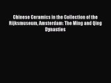 Chinese Ceramics in the Collection of the Rijksmuseum Amsterdam: The Ming and Qing Dynasties