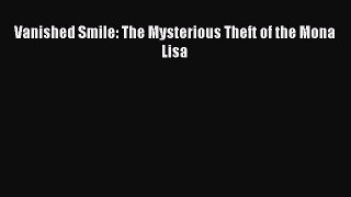 Vanished Smile: The Mysterious Theft of the Mona Lisa  Free Books