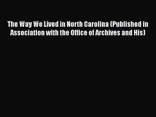 The Way We Lived in North Carolina (Published in Association with the Office of Archives and