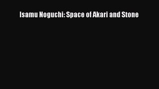Isamu Noguchi: Space of Akari and Stone Read Online PDF