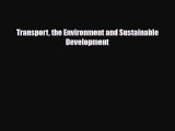 [PDF Download] Transport the Environment and Sustainable Development [Read] Online