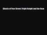 (PDF Download) Ghosts of Fear Street: Fright Knight and the Ooze Read Online