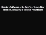 (PDF Download) Monsters Get Scared of the Dark Too (Disney/Pixar Monsters Inc.) (Glow-in-the-Dark
