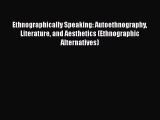 Ethnographically Speaking: Autoethnography Literature and Aesthetics (Ethnographic Alternatives)
