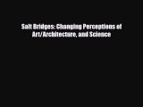 [PDF Download] Salt Bridges: Changing Perceptions of Art/Architecture and Science [Download]