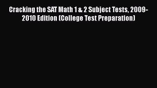 [PDF Download] Cracking the SAT Math 1 & 2 Subject Tests 2009-2010 Edition (College Test Preparation)