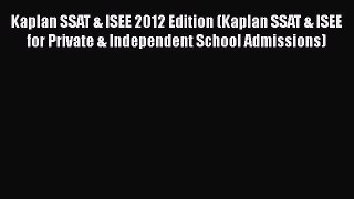 [PDF Download] Kaplan SSAT & ISEE 2012 Edition (Kaplan SSAT & ISEE for Private & Independent