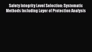 [PDF Download] Safety Integrity Level Selection: Systematic Methods Including Layer of Protection