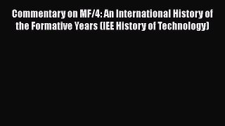 Commentary on MF/4: An International History of the Formative Years (IEE History of Technology)