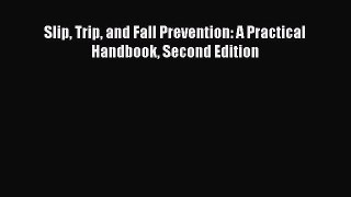 [PDF Download] Slip Trip and Fall Prevention: A Practical Handbook Second Edition [PDF] Full