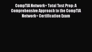 CompTIA Network+ Total Test Prep: A Comprehensive Approach to the CompTIA Network+ Certification