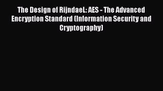 The Design of RijndaeL: AES - The Advanced Encryption Standard (Information Security and Cryptography)