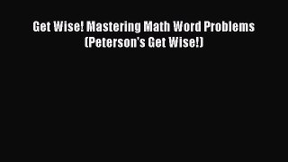 [PDF Download] Get Wise! Mastering Math Word Problems (Peterson's Get Wise!) [Download] Full