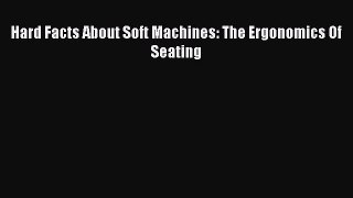 [PDF Download] Hard Facts About Soft Machines: The Ergonomics Of Seating [Download] Full Ebook