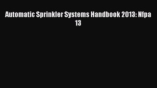 [PDF Download] Automatic Sprinkler Systems Handbook 2013: Nfpa 13 [Read] Online