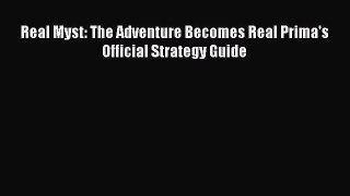 Real Myst: The Adventure Becomes Real Prima's Official Strategy Guide  Free Books