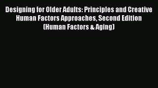 [PDF Download] Designing for Older Adults: Principles and Creative Human Factors Approaches