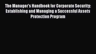 [PDF Download] The Manager's Handbook for Corporate Security: Establishing and Managing a Successful