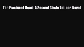 [PDF Download] The Fractured Heart: A Second Circle Tattoos Novel [PDF] Full Ebook