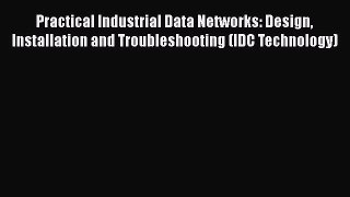 Practical Industrial Data Networks: Design Installation and Troubleshooting (IDC Technology)